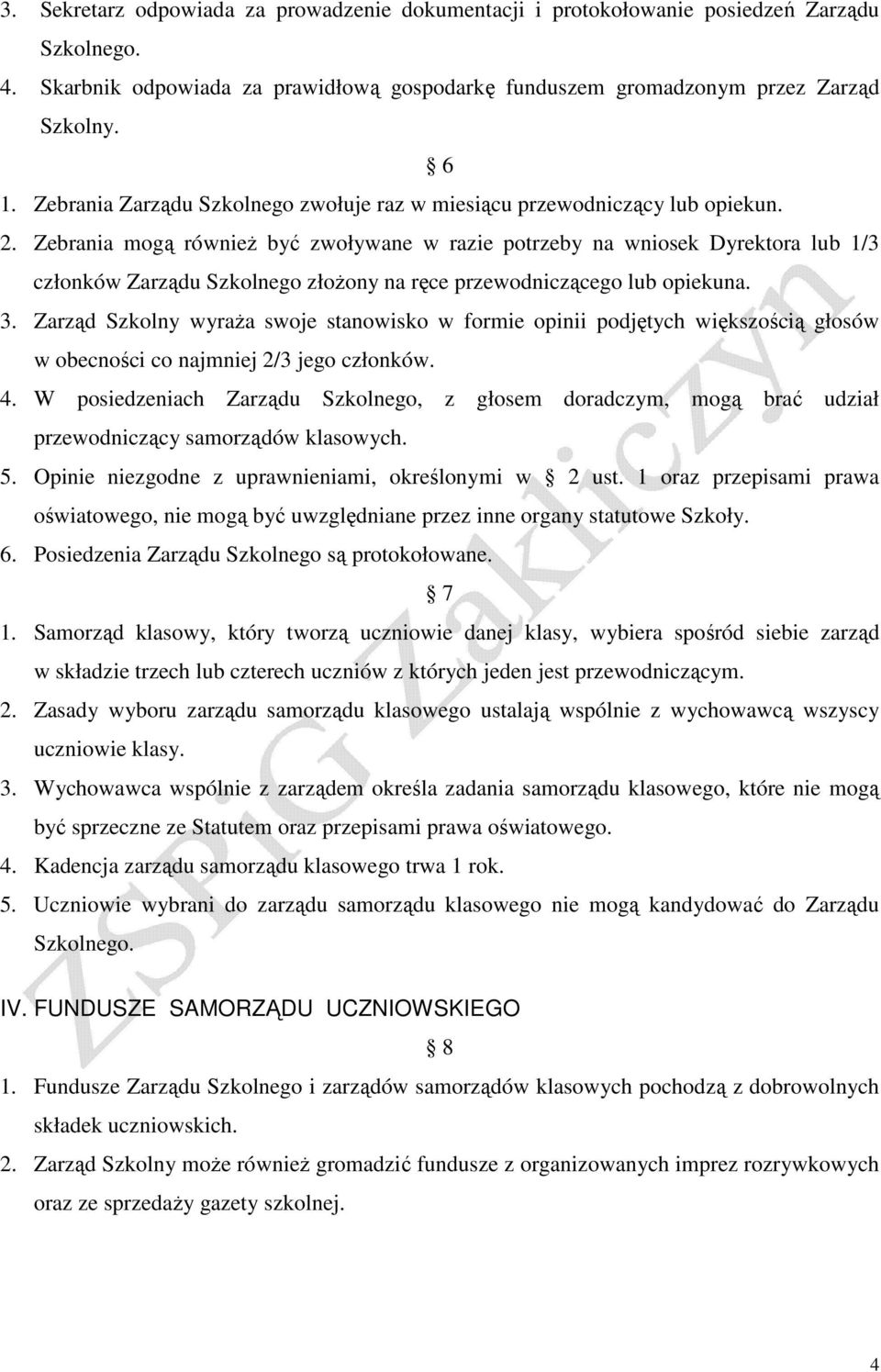 Zebrania mogą równieŝ być zwoływane w razie potrzeby na wniosek Dyrektora lub 1/3 członków Zarządu Szkolnego złoŝony na ręce przewodniczącego lub opiekuna. 3.