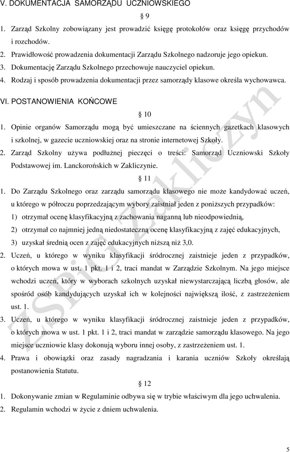 Rodzaj i sposób prowadzenia dokumentacji przez samorządy klasowe określa wychowawca. VI. POSTANOWIENIA KOŃCOWE 10 1.