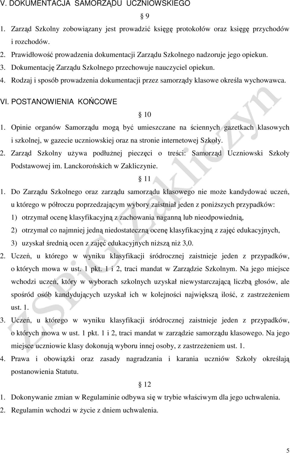 Rodzaj i sposób prowadzenia dokumentacji przez samorządy klasowe określa wychowawca. VI. POSTANOWIENIA KOŃCOWE 10 1.