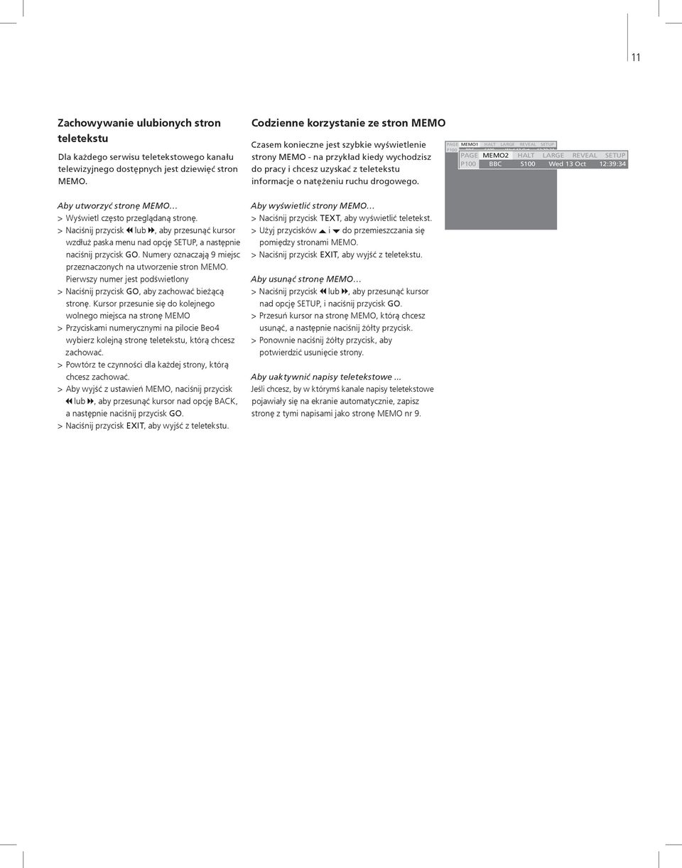PAGE MEMO1 HALT LARGE REVEAL SETUP P100 BBC S100 Wed 13 Oct 12:39:34 PAGE MEMO2 HALT LARGE REVEAL SETUP P100 BBC S100 Wed 13 Oct 12:39:34 Aby utworzyć stronę MEMO > Wyświetl często przeglądaną stronę.