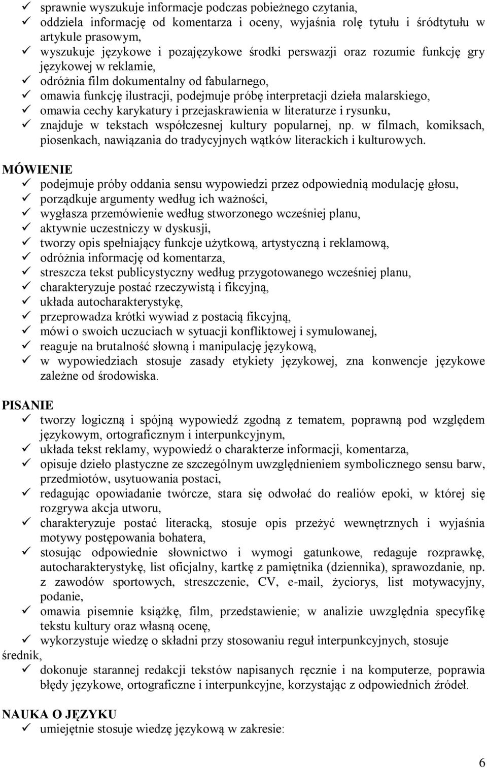 karykatury i przejaskrawienia w literaturze i rysunku, znajduje w tekstach współczesnej kultury popularnej, np.