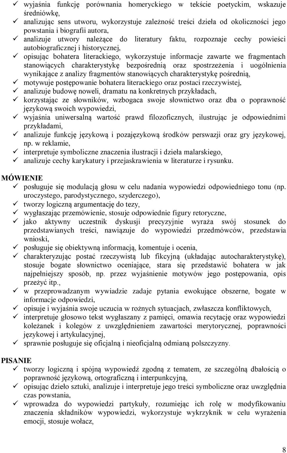 charakterystykę bezpośrednią oraz spostrzeżenia i uogólnienia wynikające z analizy fragmentów stanowiących charakterystykę pośrednią, motywuje postępowanie bohatera literackiego oraz postaci