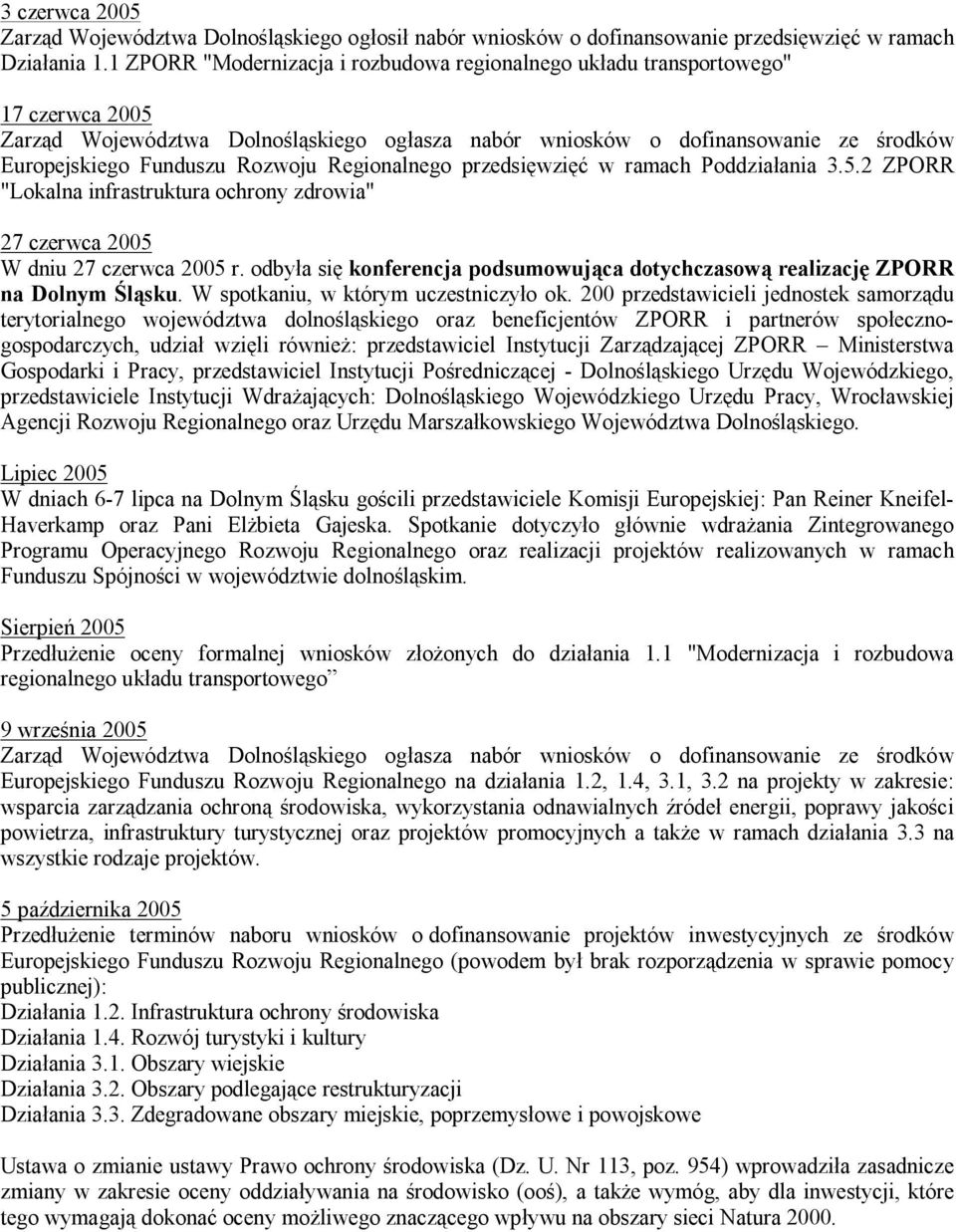 Rozwoju Regionalnego przedsięwzięć w ramach Poddziałania 3.5.2 ZPORR "Lokalna infrastruktura ochrony zdrowia" 27 czerwca 2005 W dniu 27 czerwca 2005 r.