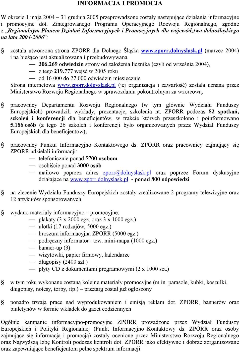 strona ZPORR dla Dolnego Śląska www.zporr.dolnyslask.pl (marzec 2004) i na bieżąco jest aktualizowana i przebudowywana 306.