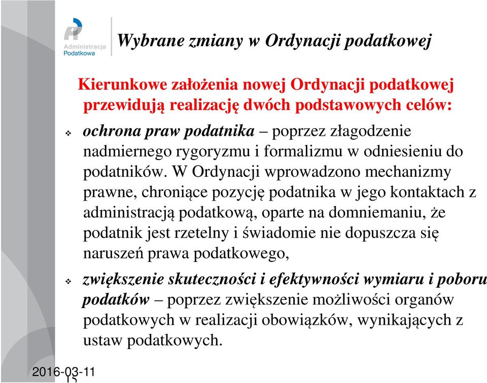 W Ordynacji wprowadzono mechanizmy prawne, chroniące pozycję podatnika w jego kontaktach z administracją podatkową, oparte na domniemaniu, że podatnik jest