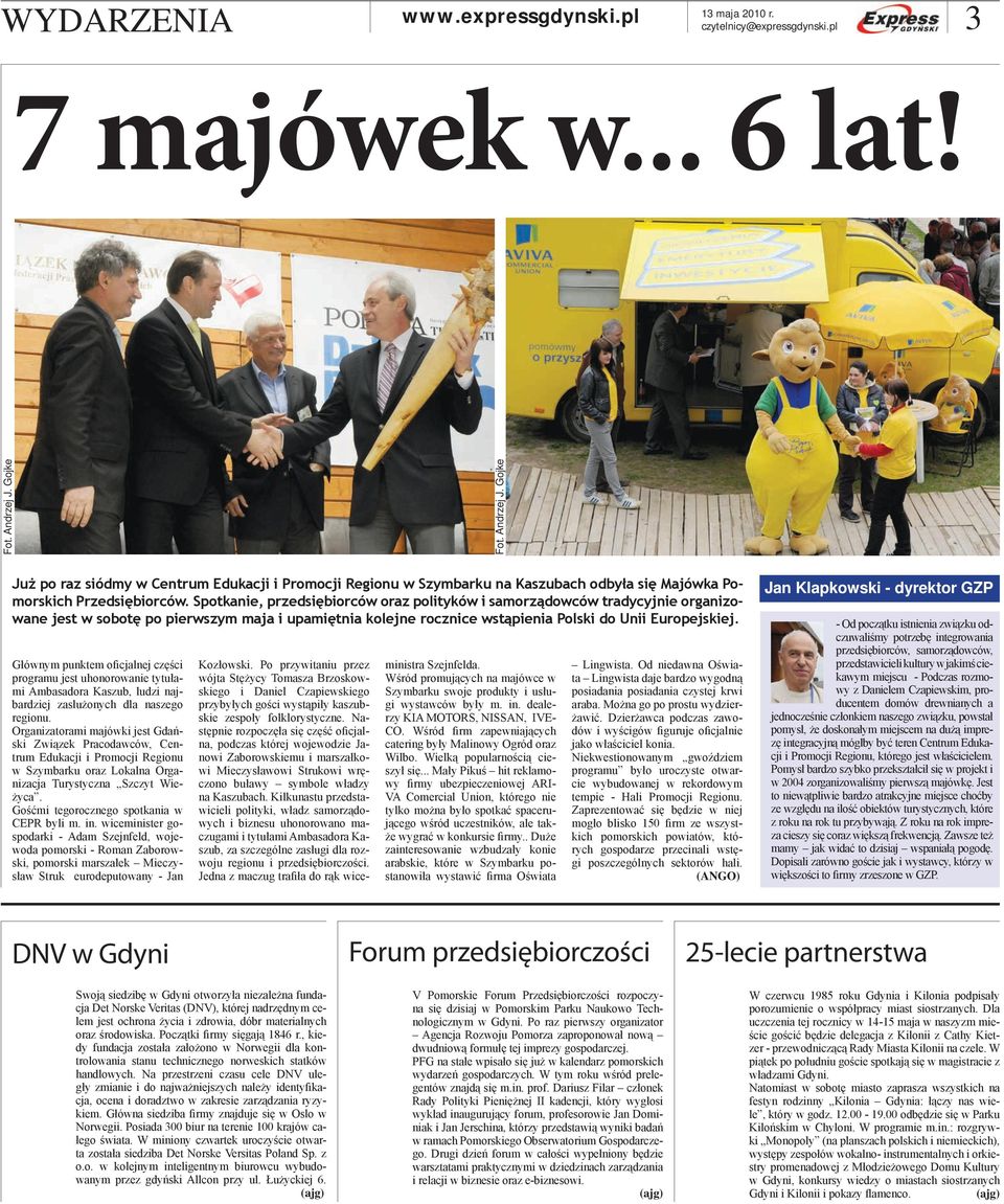 Spotkanie, przedsiębiorców oraz polityków i samorządowców tradycyjnie organizowane jest w sobotę po pierwszym maja i upamiętnia kolejne rocznice wstąpienia Polski do Unii Europejskiej.
