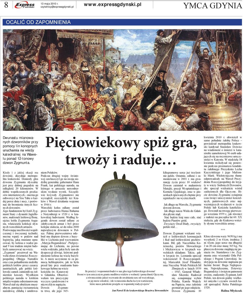 W dobie współczesnych przekazów internetowych można go odtworzyć na You Tube o każdej porze dnia i nocy, i porównać do brzmienia innych licznych dzwonów.