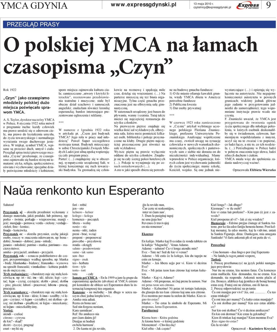normalnego wyrażania swego duchowego jestestwa. W trójkąt, symbol YMCA, wpisane są przecież duch, umysł i ciało.