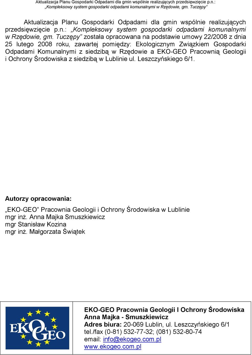 Geologii i Ochrony Środowiska z siedzibą w Lublinie ul. Leszczyńskiego 6/1. Autorzy opracowania: EKO-GEO Pracownia Geologii i Ochrony Środowiska w Lublinie mgr inż.