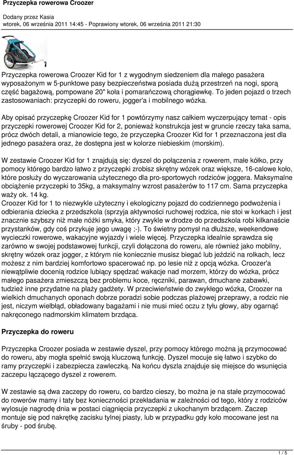 Aby opisać przyczepkę Croozer Kid for 1 powtórzymy nasz całkiem wyczerpujący temat - opis przyczepki rowerowej Croozer Kid for 2, ponieważ konstrukcja jest w gruncie rzeczy taka sama, prócz dwóch