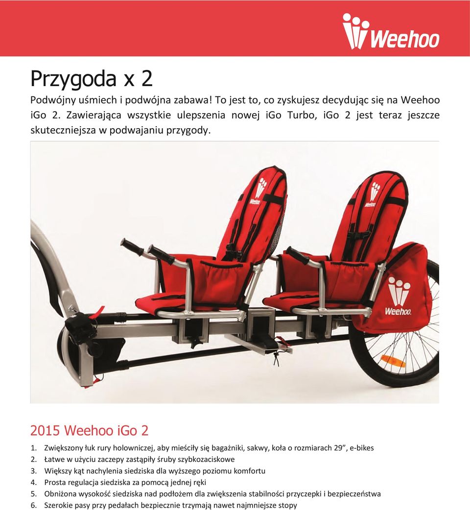 Zwiększony łuk rury holowniczej, aby mieściły się bagażniki, sakwy, koła o rozmiarach 29, e-bikes 2. Łatwe w użyciu zaczepy zastąpiły śruby szybkozaciskowe 3.