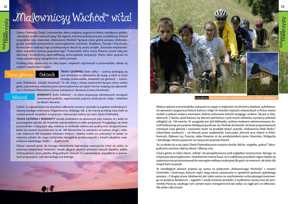 Pomysł wytyczenia trasy rowerowej Malowniczy Wschód łączącej cztery gminy powiatu chełmskiego jest wynikiem porozumienia samorządowców Leśniowic, Wojsławic, Żmudzi i Dorohuska.
