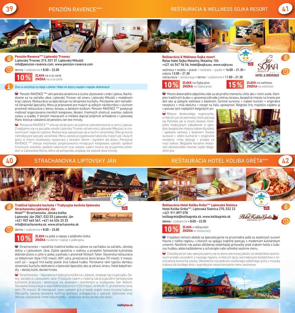 00 ZĽAVA na a la carte ZNIŻKA na a la carte Zľava sa nevzťahuje na nápoje a alkohol / Rabat nie dotyczy napojów i napojów alkoholowych Penzión RAVENCE *** vám ponúka atraktívne a útulne ubytovanie v
