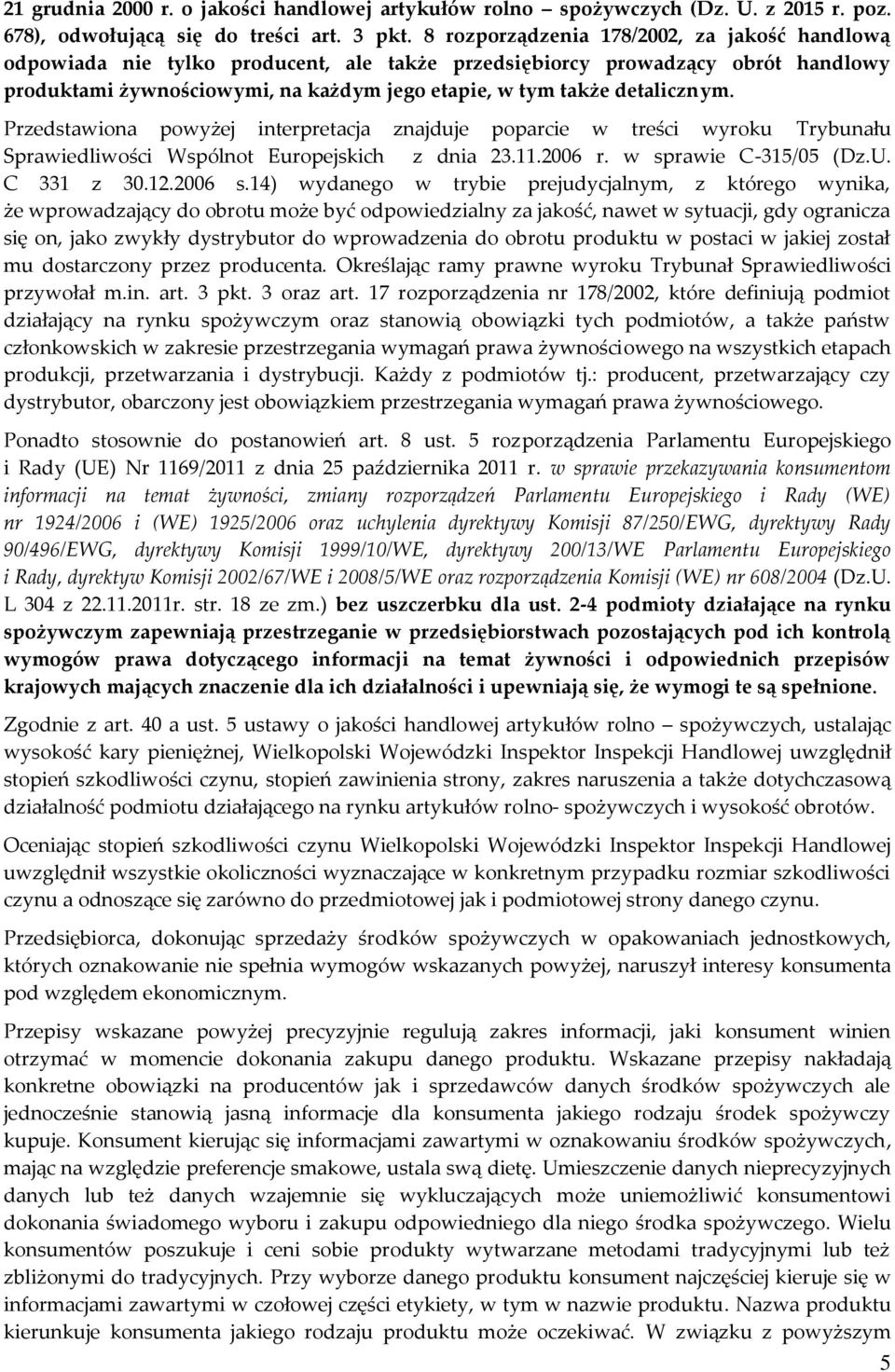 detalicznym. Przedstawiona powyżej interpretacja znajduje poparcie w treści wyroku Trybunału Sprawiedliwości Wspólnot Europejskich z dnia 23.11.2006 r. w sprawie C-315/05 (Dz.U. C 331 z 30.12.2006 s.