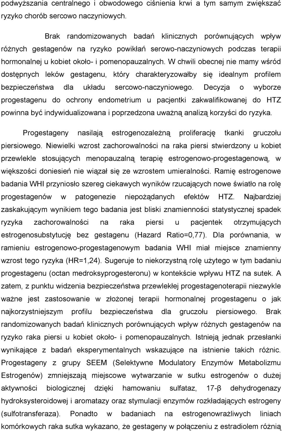 W chwili obecnej nie mamy wśród dostępnych leków gestagenu, który charakteryzowałby się idealnym profilem bezpieczeństwa dla układu sercowo-naczyniowego.