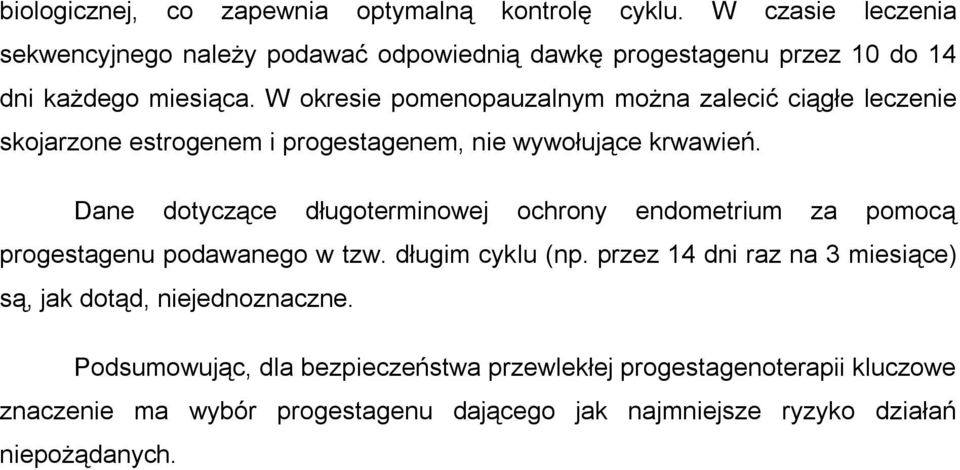 W okresie pomenopauzalnym można zalecić ciągłe leczenie skojarzone estrogenem i progestagenem, nie wywołujące krwawień.