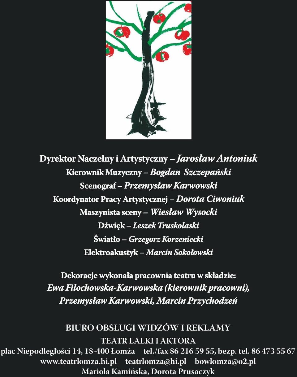 teatru w składzie: Ewa Filochowska-Karwowska (kierownik pracowni), Przemysław Karwowski, Marcin Przychodzeń BIURO OBSŁUGI WIDZÓW I REKLAMY TEATR LALKI I AKTORA