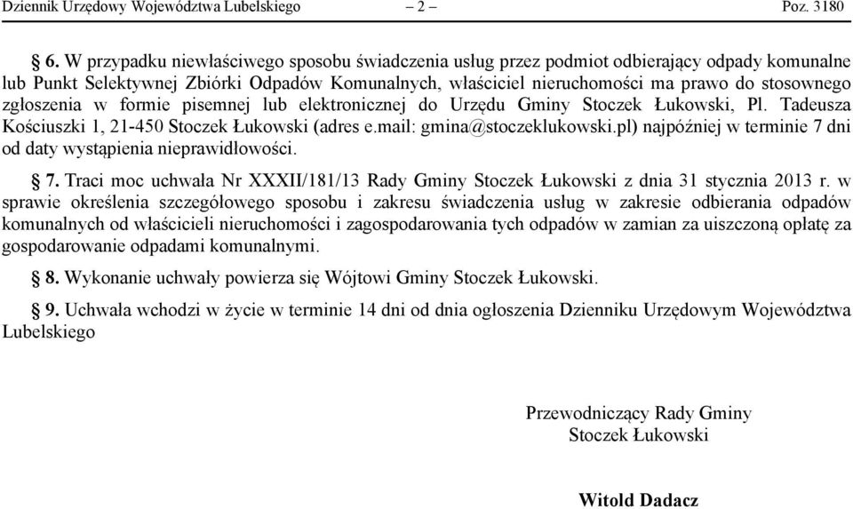 zgłoszenia w formie pisemnej lub elektronicznej do Urzędu Gminy Stoczek Łukowski, Pl. Tadeusza Kościuszki 1, 21-450 Stoczek Łukowski (adres e.mail: gmina@stoczeklukowski.