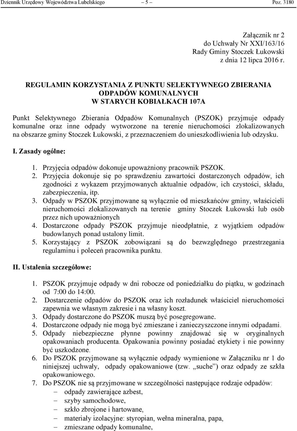 odpady wytworzone na terenie nieruchomości zlokalizowanych na obszarze gminy Stoczek Łukowski, z przeznaczeniem do unieszkodliwienia lub odzysku. I. Zasady ogólne: 1.