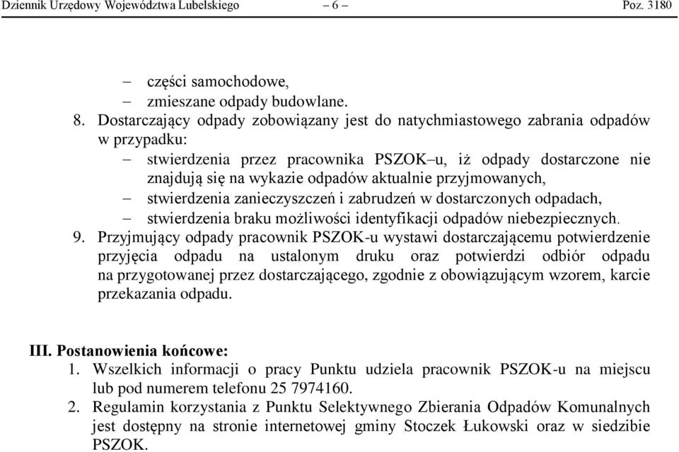 przyjmowanych, stwierdzenia zanieczyszczeń i zabrudzeń w dostarczonych odpadach, stwierdzenia braku możliwości identyfikacji odpadów niebezpiecznych. 9.