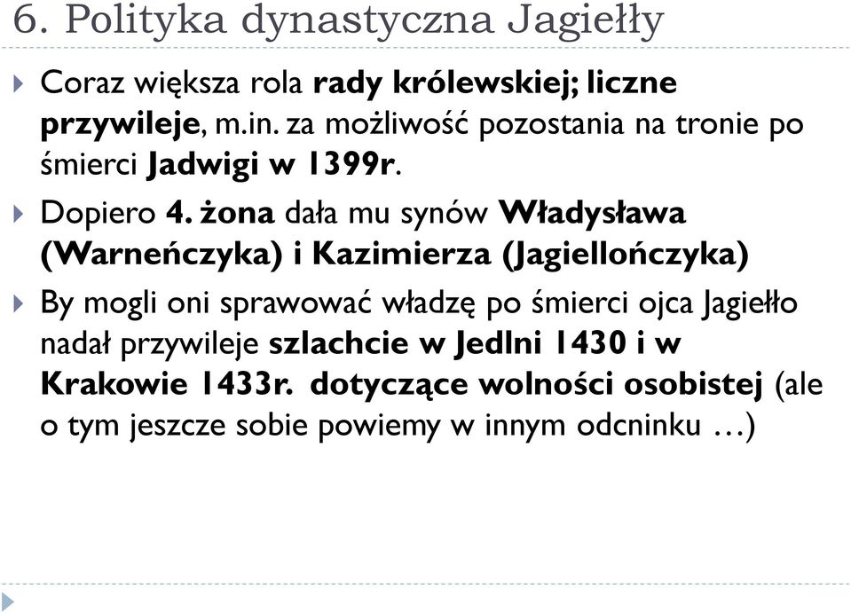 żona dała mu synów Władysława (Warneńczyka) i Kazimierza (Jagiellończyka) By mogli oni sprawować władzę po