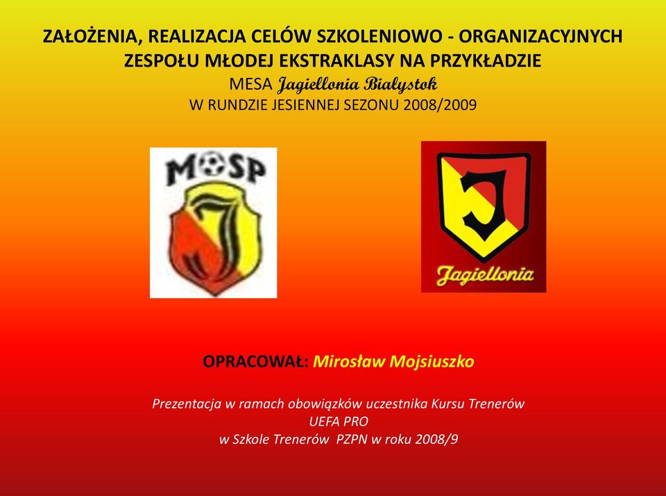 SEZONU 2008/2009 OPRACOWAŁ: Mirosław Mojsiuszko Prezentacja w ramach