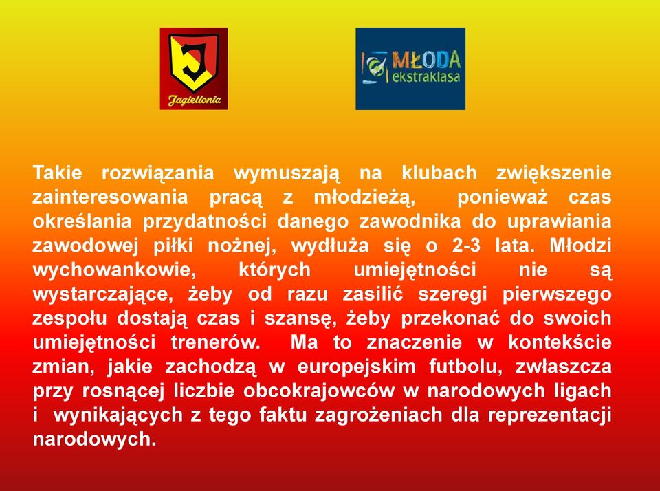 Młodzi wychowankowie, których umiejętności nie są wystarczające, żeby od razu zasilić szeregi pierwszego zespołu dostają czas i szansę, żeby