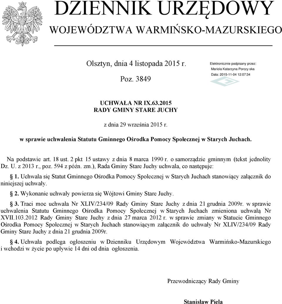 z 2013 r., poz. 594 z późn. zm.), Rada Gminy Stare Juchy uchwala, co następuje: 1. Uchwala się Statut Gminnego Ośrodka Pomocy Społecznej w Starych Juchach stanowiący załącznik do niniejszej uchwały.