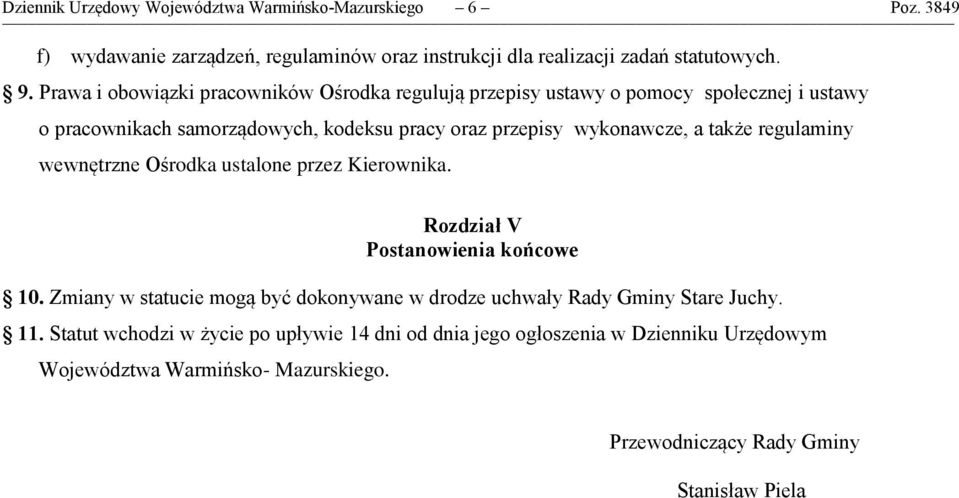 także regulaminy wewnętrzne Ośrodka ustalone przez Kierownika. Rozdział V Postanowienia końcowe 10.