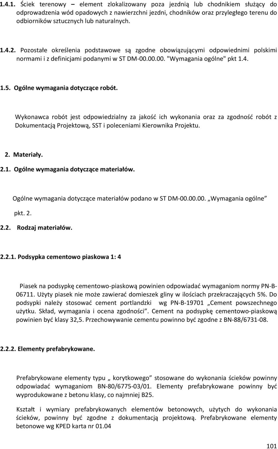 Ogólne wymagania dotyczące robót. Wykonawca robót jest odpowiedzialny za jakość ich wykonania oraz za zgodność robót z Dokumentacją Projektową, SST i poleceniami Kierownika Projektu. 2. Materiały. 2.1.