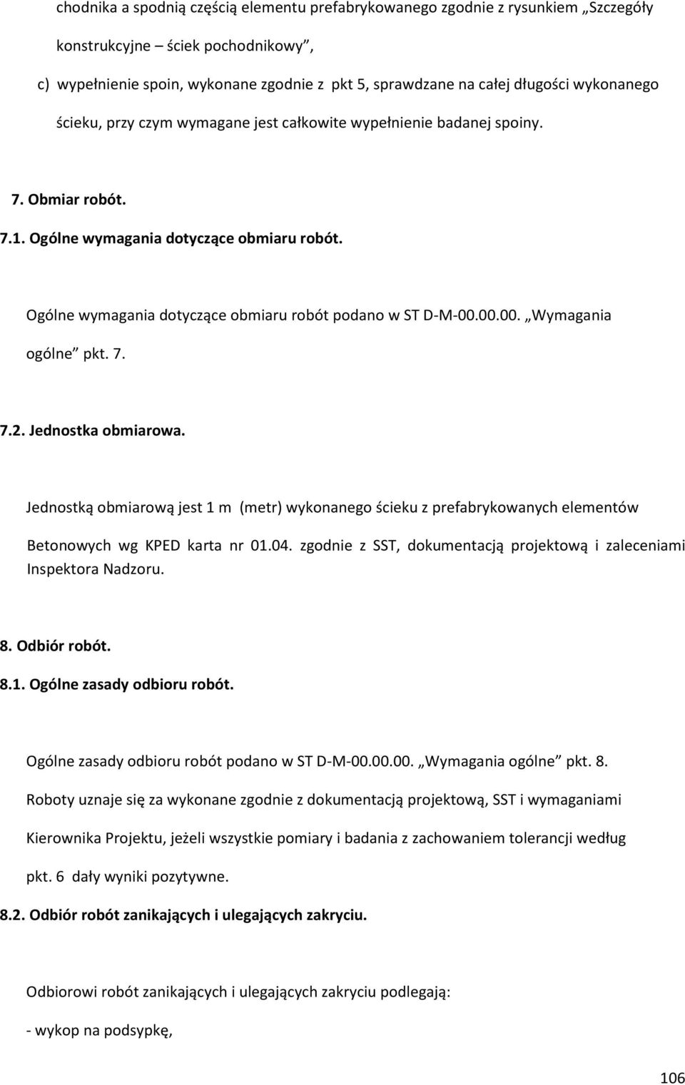 Ogólne wymagania dotyczące obmiaru robót podano w ST D-M-00.00.00. Wymagania ogólne pkt. 7. 7.2. Jednostka obmiarowa.