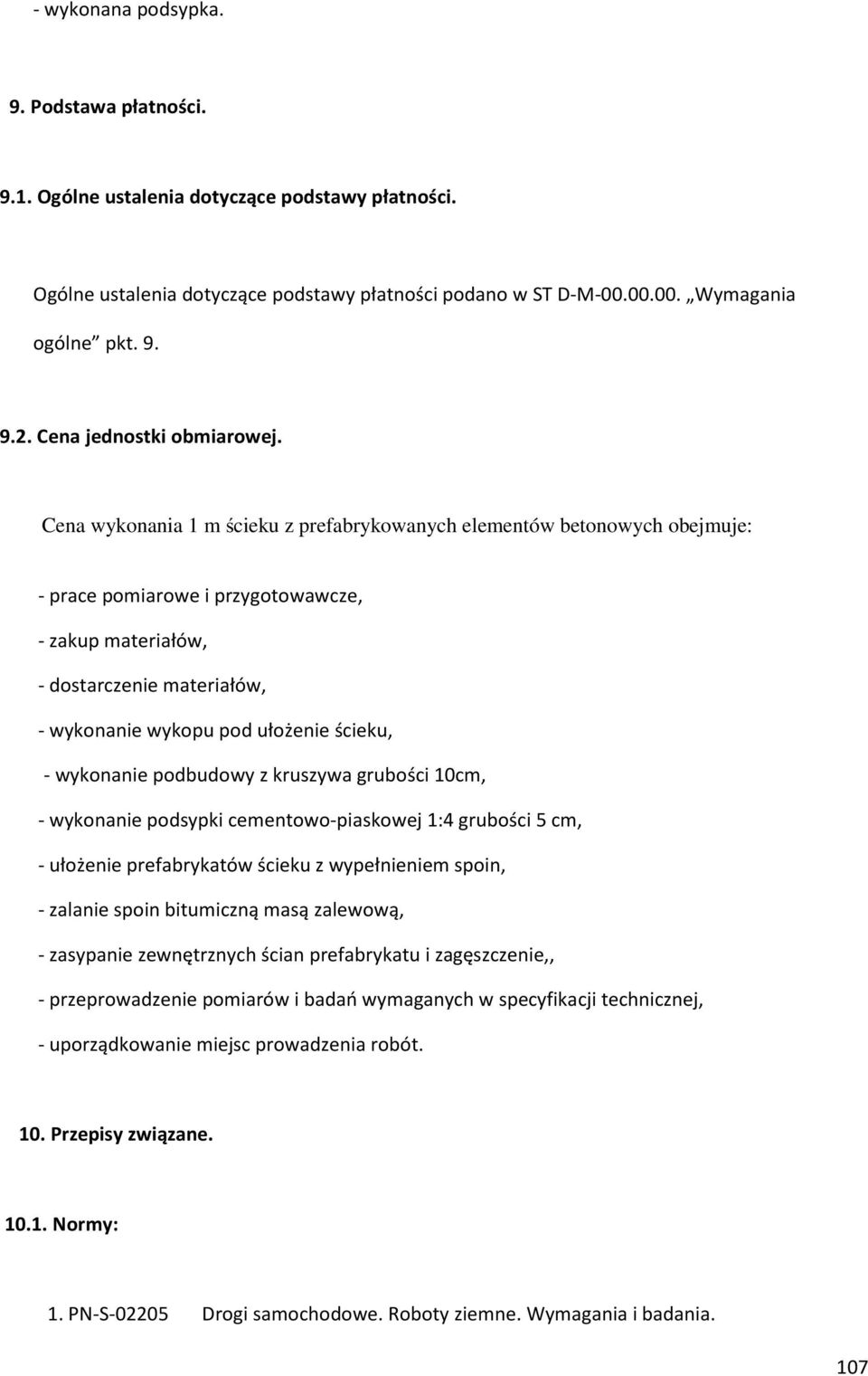 Cena wykonania 1 m ścieku z prefabrykowanych elementów betonowych obejmuje: - prace pomiarowe i przygotowawcze, - zakup materiałów, - dostarczenie materiałów, - wykonanie wykopu pod ułożenie ścieku,