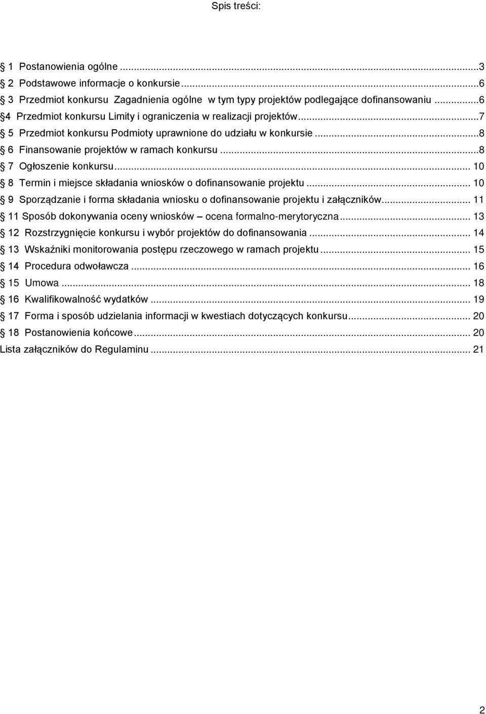 ..8 7 Ogłoszenie konkursu... 10 8 Termin i miejsce składania wniosków o dofinansowanie projektu... 10 9 Sporządzanie i forma składania wniosku o dofinansowanie projektu i załączników.