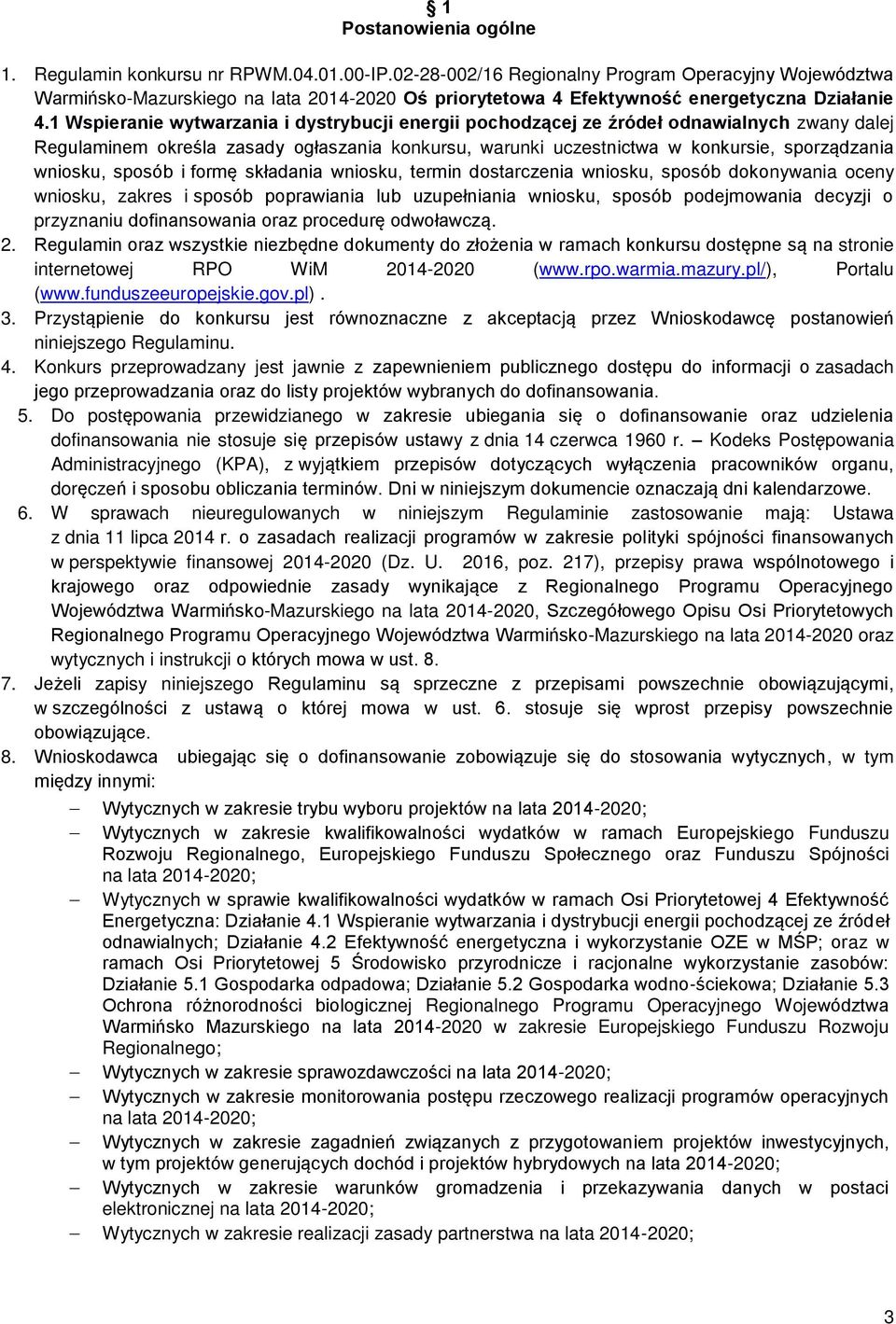 1 Wspieranie wytwarzania i dystrybucji energii pochodzącej ze źródeł odnawialnych zwany dalej Regulaminem określa zasady ogłaszania konkursu, warunki uczestnictwa w konkursie, sporządzania wniosku,