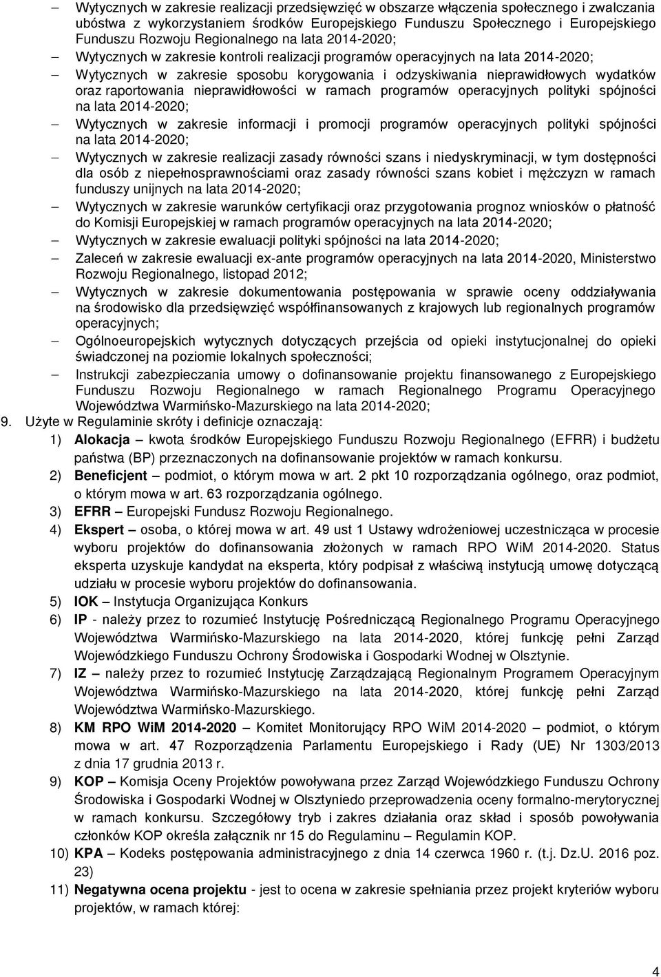 oraz raportowania nieprawidłowości w ramach programów operacyjnych polityki spójności na lata 2014-2020; Wytycznych w zakresie informacji i promocji programów operacyjnych polityki spójności na lata