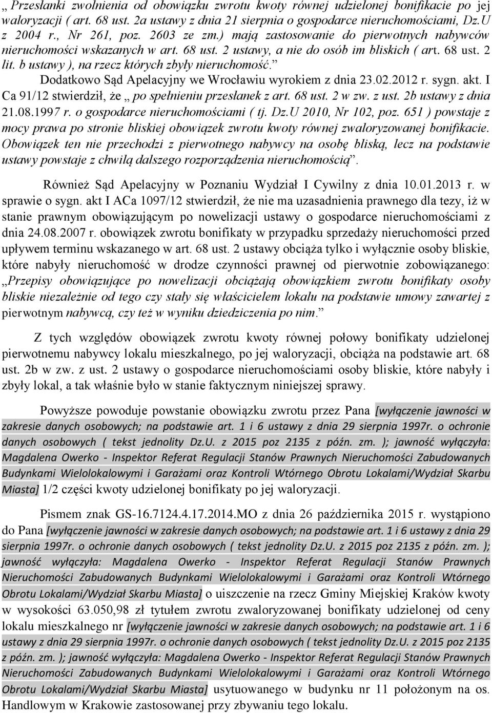 b ustawy ), na rzecz których zbyły nieruchomość. Dodatkowo Sąd Apelacyjny we Wrocławiu wyrokiem z dnia 23.02.2012 r. sygn. akt. I Ca 91/12 stwierdził, że po spełnieniu przesłanek z art. 68 ust.