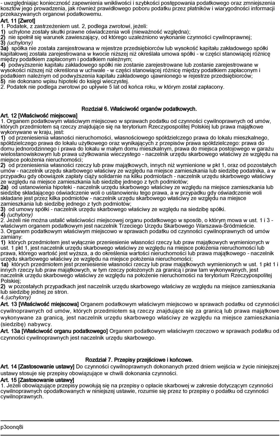 2, podlega zwrotowi, jeżeli: 1) uchylone zostały skutki prawne oświadczenia woli (nieważność względna); 2) nie spełnił się warunek zawieszający, od którego uzależniono wykonanie czynności