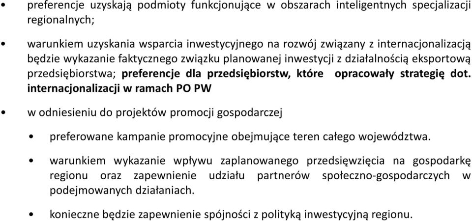 dot. internacjonalizacji w ramach PO PW w odniesieniu do projektów promocji gospodarczej preferowane kampanie promocyjne obejmujące teren całego województwa.