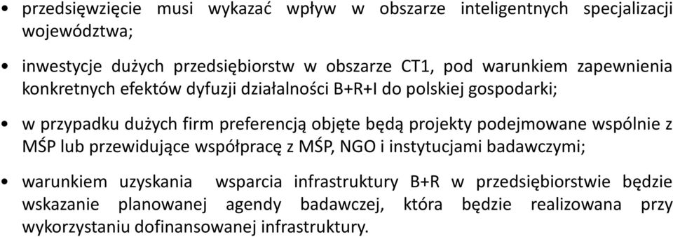 preferencją objęte będą projekty podejmowane wspólnie z MŚP lub przewidujące współpracę z MŚP, NGO i instytucjami badawczymi; warunkiem uzyskania