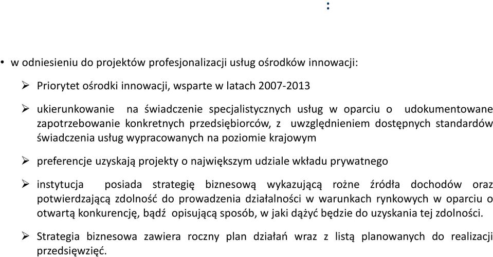 preferencje uzyskają projekty o największym udziale wkładu prywatnego instytucja posiada strategię biznesową wykazującą rożne źródła dochodów oraz potwierdzającą zdolność do prowadzenia działalności