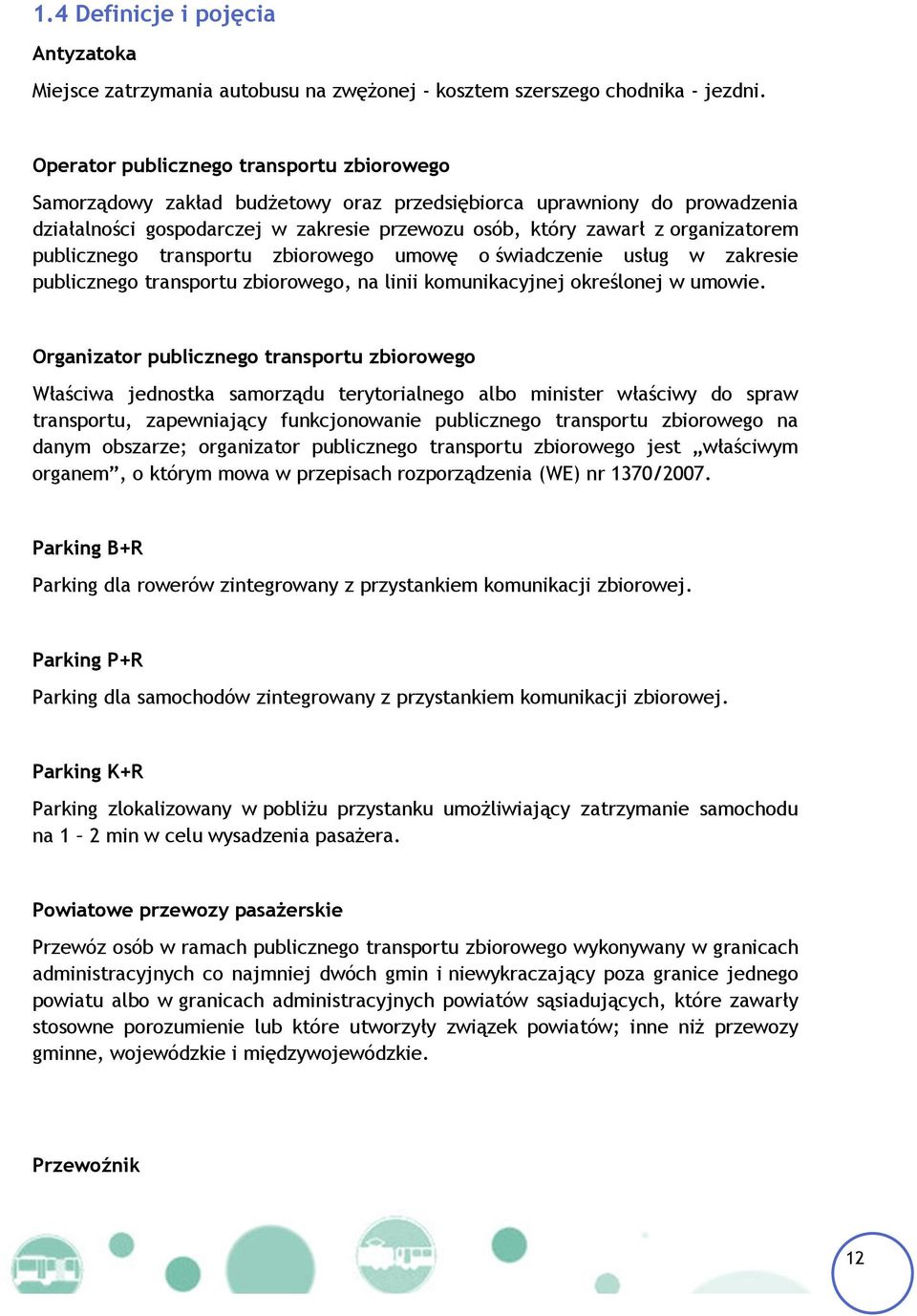 publicznego transportu zbiorowego umowę o świadczenie usług w zakresie publicznego transportu zbiorowego, na linii komunikacyjnej określonej w umowie.