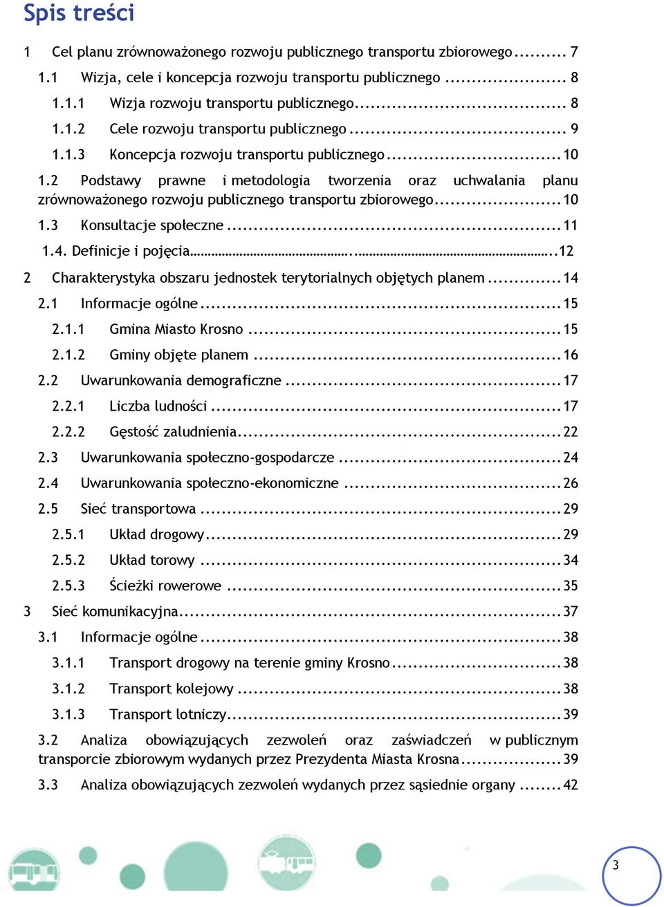 .. 11 1.4. Definicje i pojęcia....12 2 Charakterystyka obszaru jednostek terytorialnych objętych planem... 14 2.1 Informacje ogólne... 15 2.1.1 Gmina Miasto Krosno... 15 2.1.2 Gminy objęte planem.