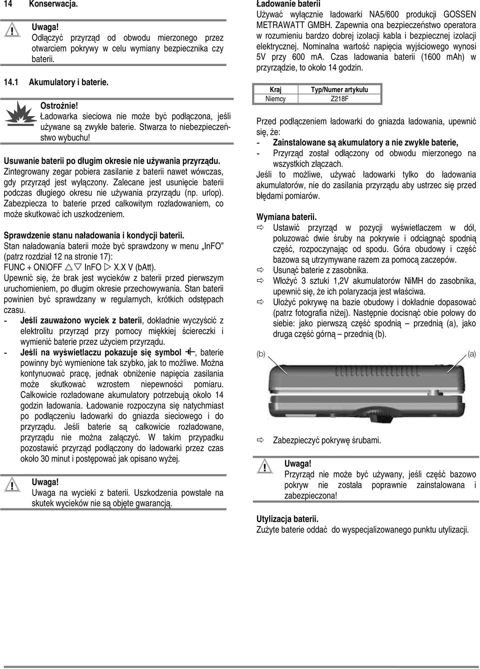 Zintegrowany zegar pobiera zasilanie z baterii nawet wówczas, gdy przyrząd jest wyłączony. Zalecane jest usunięcie baterii podczas długiego okresu nie używania przyrządu (np. urlop).