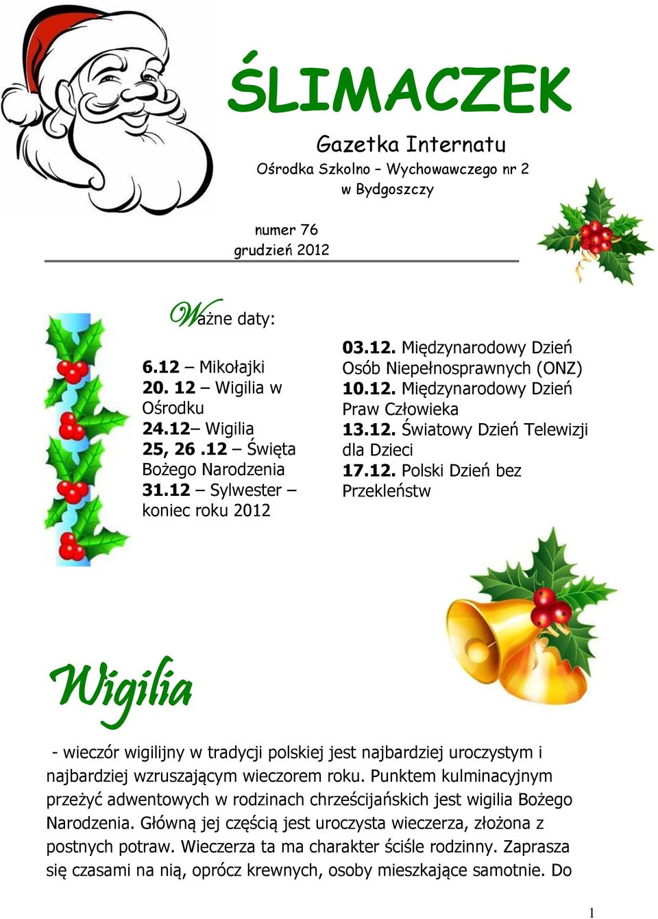 12. Polski Dzień bez Przekleństw Wigilia - wieczór wigilijny w tradycji polskiej jest najbardziej uroczystym i najbardziej wzruszającym wieczorem roku.