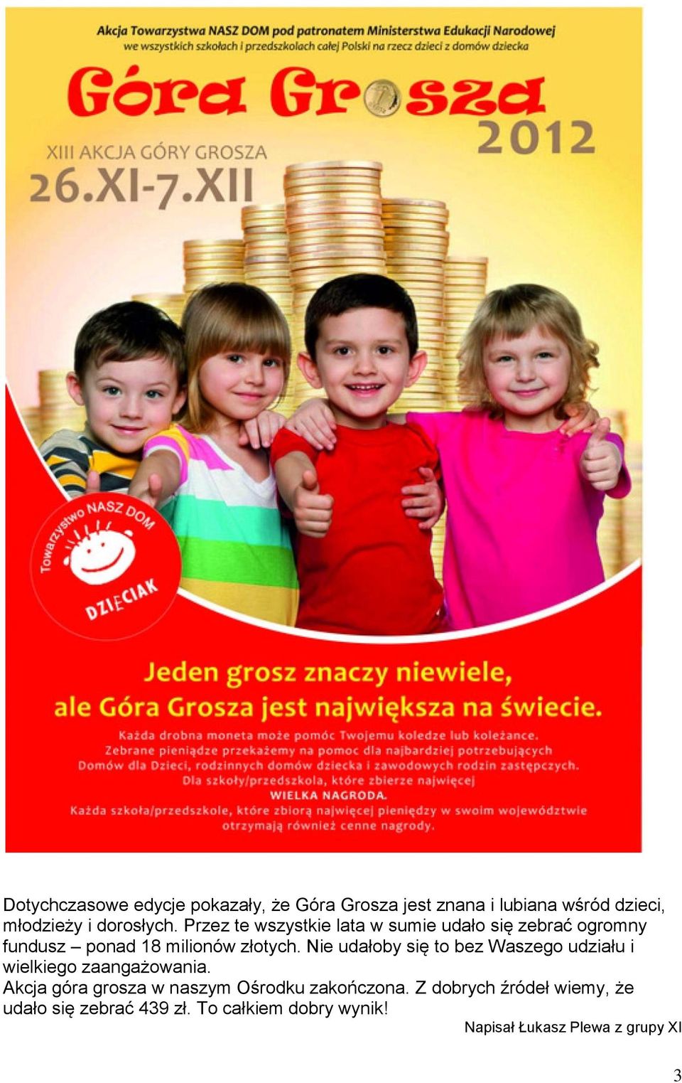 Nie udałoby się to bez Waszego udziału i wielkiego zaangażowania.