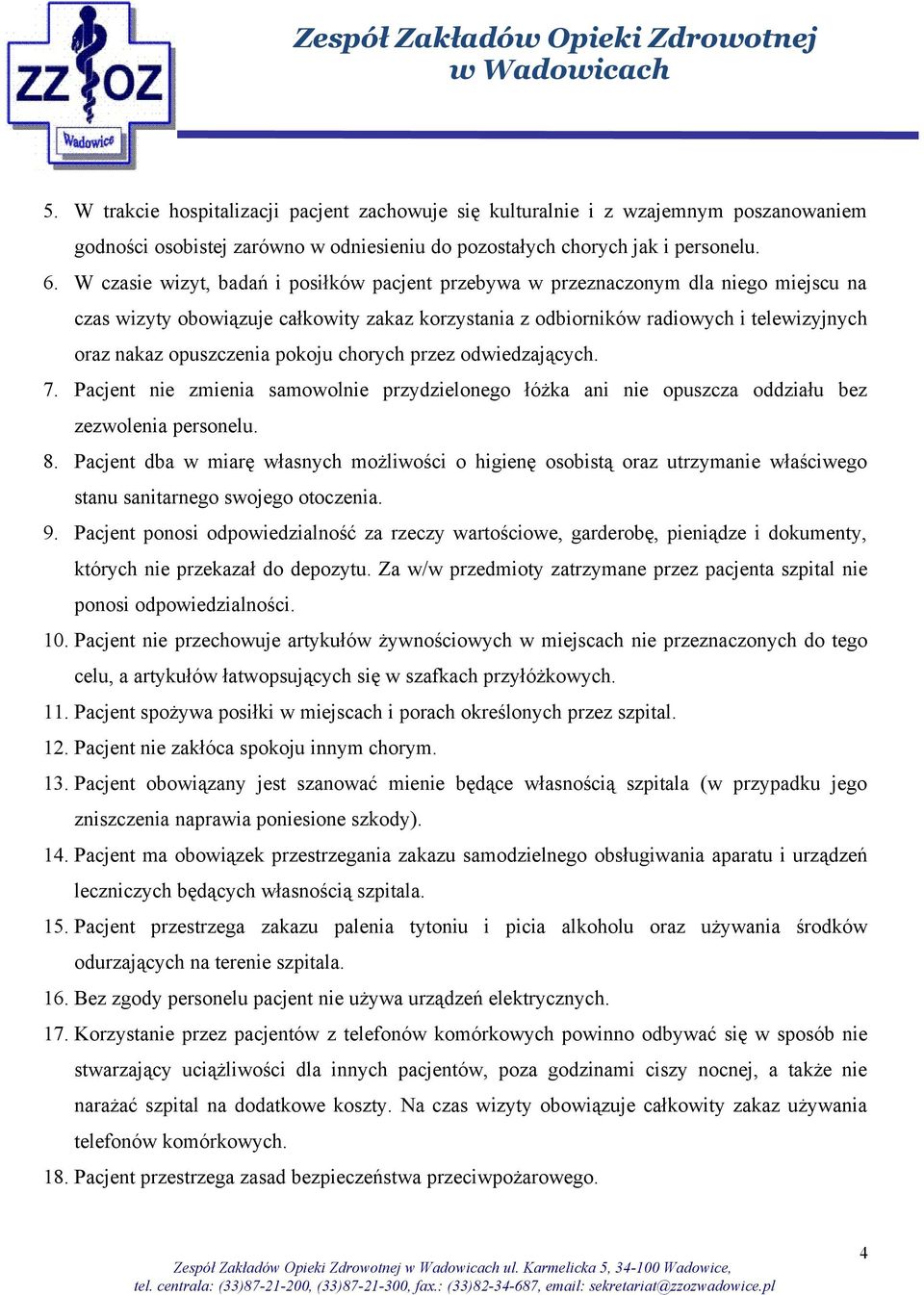 opuszczenia pokoju chorych przez odwiedzających. 7. Pacjent nie zmienia samowolnie przydzielonego łóżka ani nie opuszcza oddziału bez zezwolenia personelu. 8.