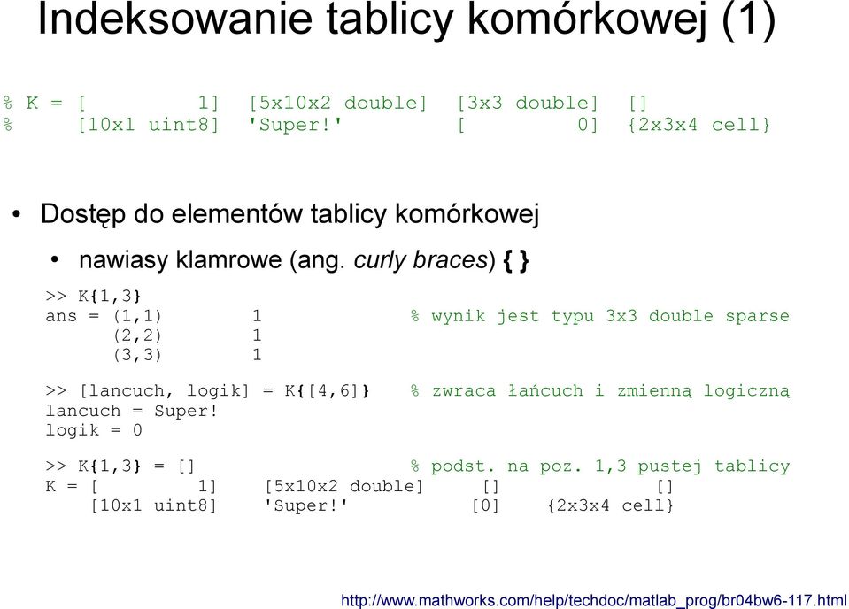 ' [ 0] {2x3x4 cell} Dostęp do elementów tablicy komórkowej nawiasy klamrowe (ang.