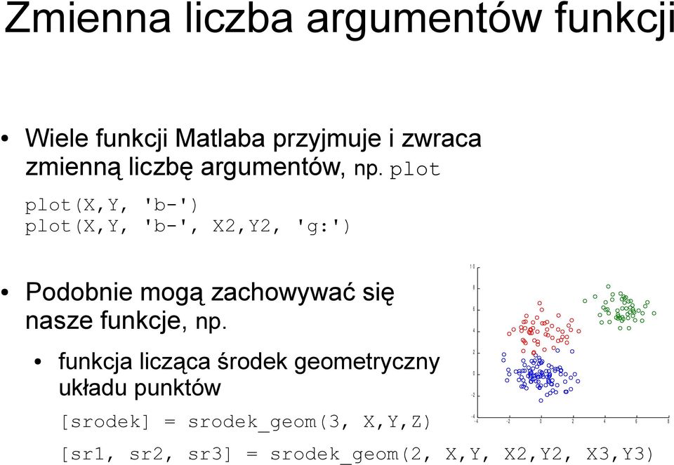 plot plot(x,y, 'b-') plot(x,y, 'b-', X2,Y2, 'g:') Podobnie mogą zachowywać się nasze funkcje,