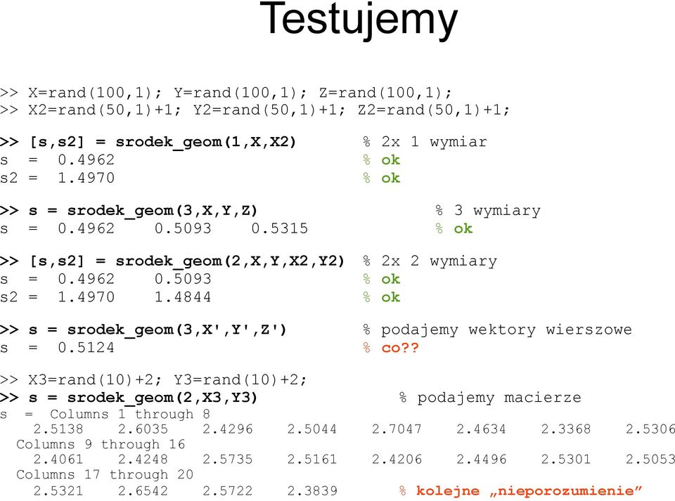 4844 % ok >> s = srodek_geom(3,x',y',z') % podajemy wektory wierszowe s = 0.5124 % co?