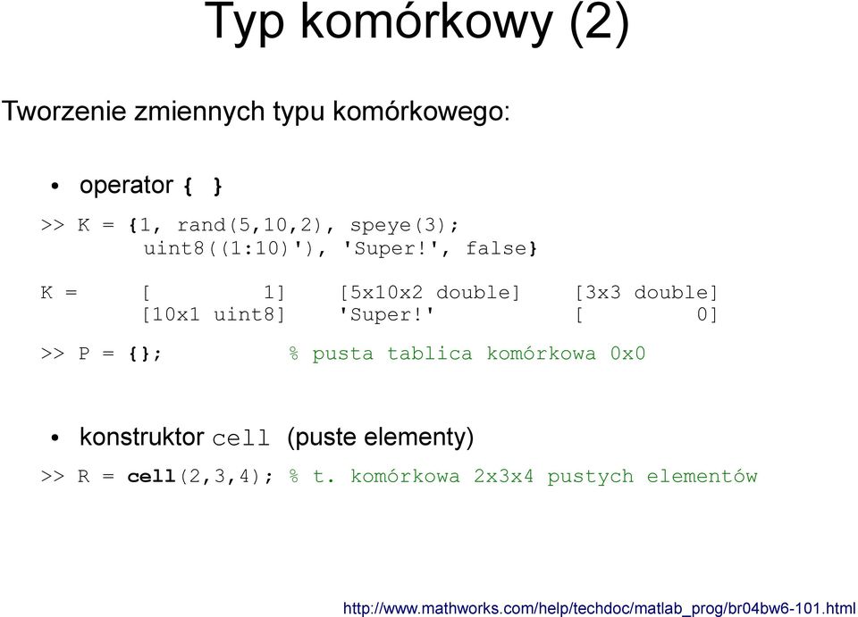 speye(3); uint8((1:10)'), 'Super!', false} K = [ 1] [5x10x2 double] [3x3 double] [10x1 uint8] 'Super!
